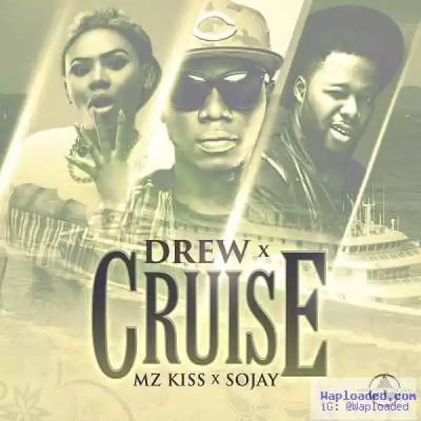 Drew - Cruise ft. Sojay & Mz Kiss